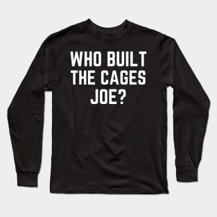 Who Built the Cages Joe? Presidential Debate Long Sleeve T-Shirt